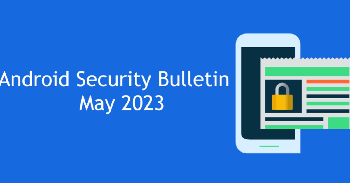 Google releases May Android Security update with fixes for 47 issues ...