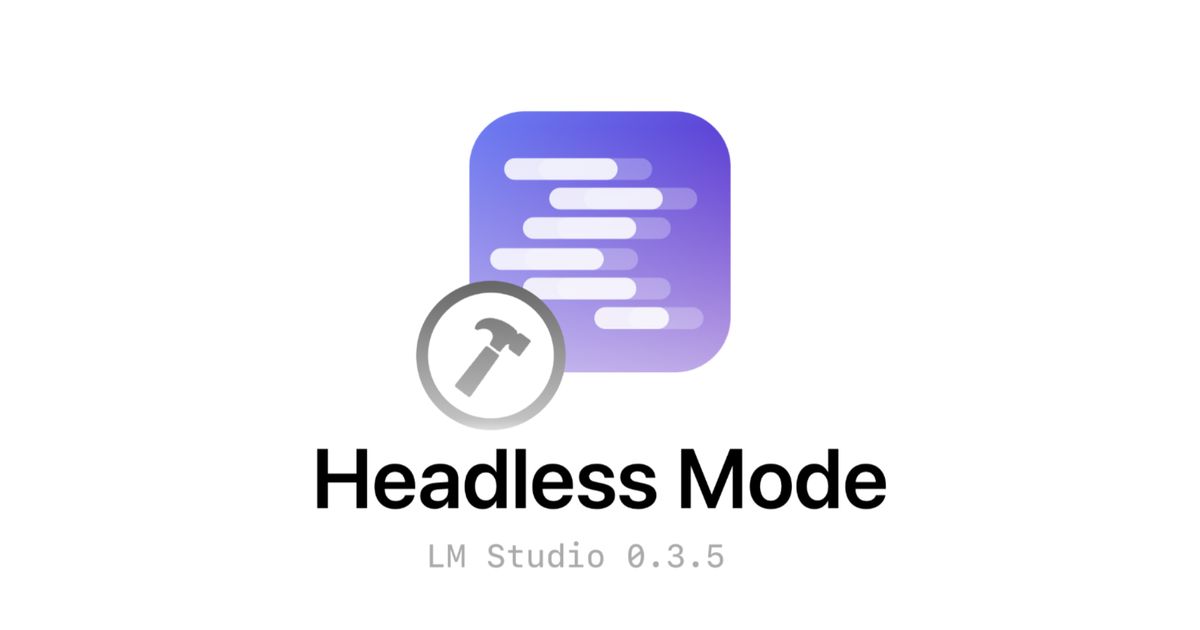 LM Studio 0.3.5 introduces Headless Mode and On-Demand model loading ...