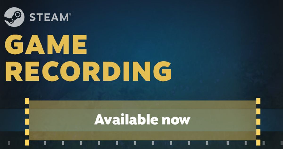 Steam's native gameplay recording is out of beta and available for ...
