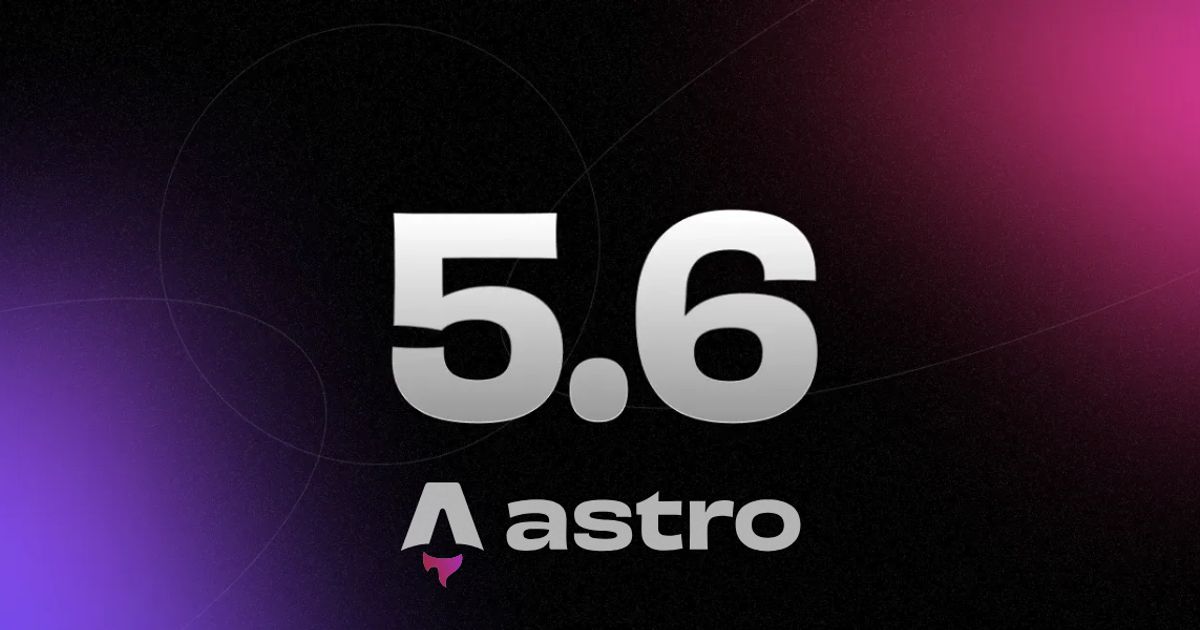 Astro 5.6 brings improved environment variables and session API support ...