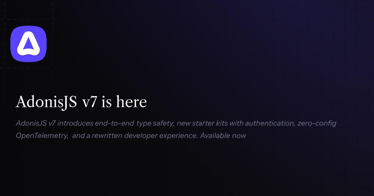 AdonisJS v7 adds full type safety, Node 24+ support, new starter kits ...