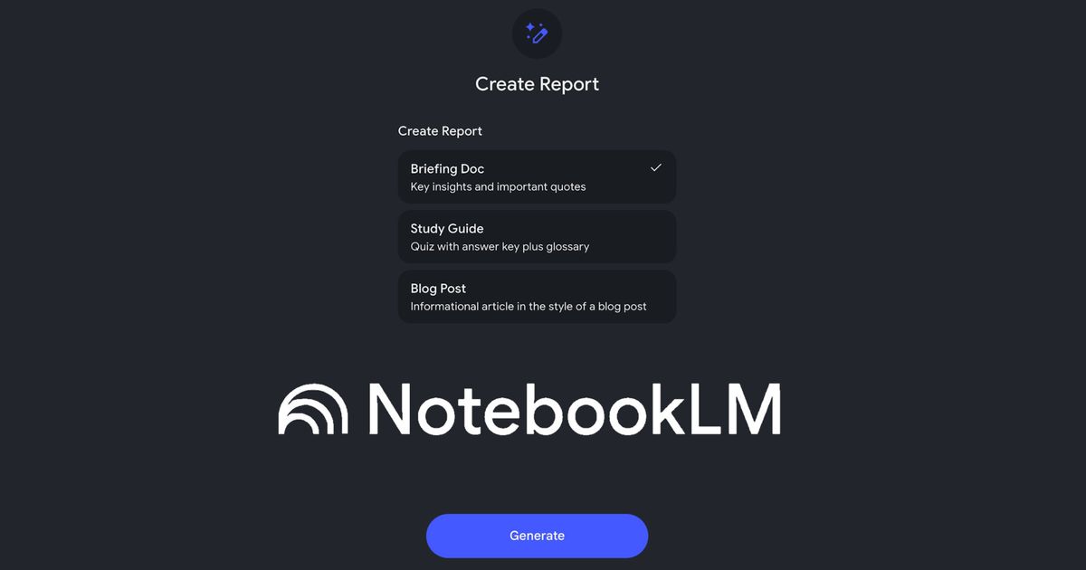 NotebookLM app adds briefing docs, study guides, and blog post reports ...