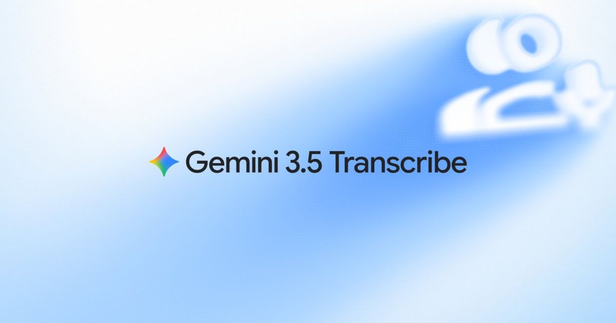 Google launches Gemini 3.5 Transcribe, its new model for multilingual speech recognition