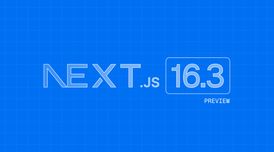 Next.js 16.3 preview adds instant navigations and partial prefetching image