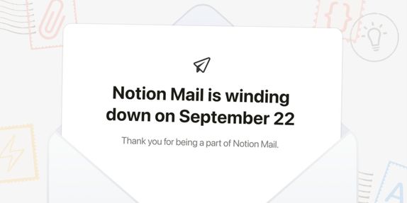 Just over a year after launch, Notion is killing Notion Mail as it shifts to AI agents image