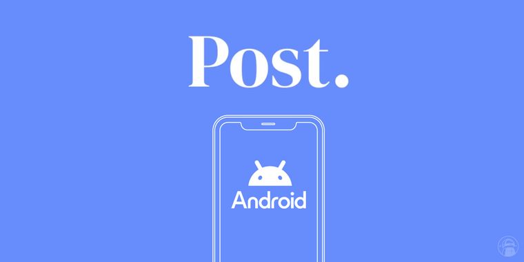 Social News platform Post expands to Android, and launches tools for newsletter sharing