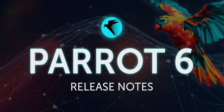 Parrot Security 6.0: A powerful upgrade for security professionals and privacy enthusiasts