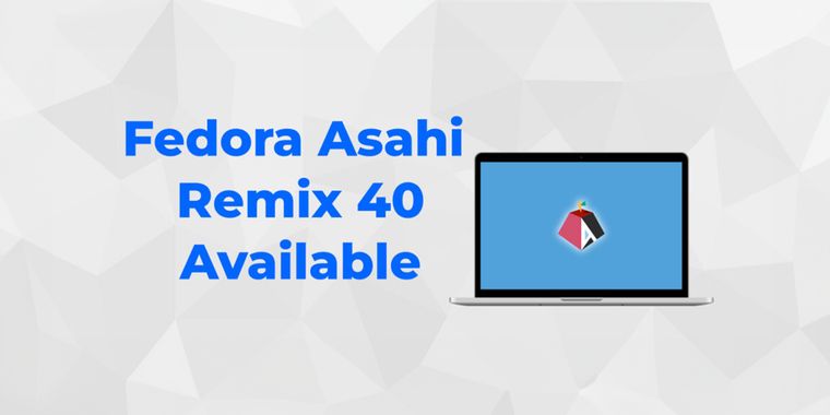 New Fedora Asahi Remix 40 now available for latest Apple Silicon Macs