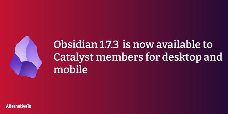 Obsidian 1.7.3 early access released to Catalyst members
