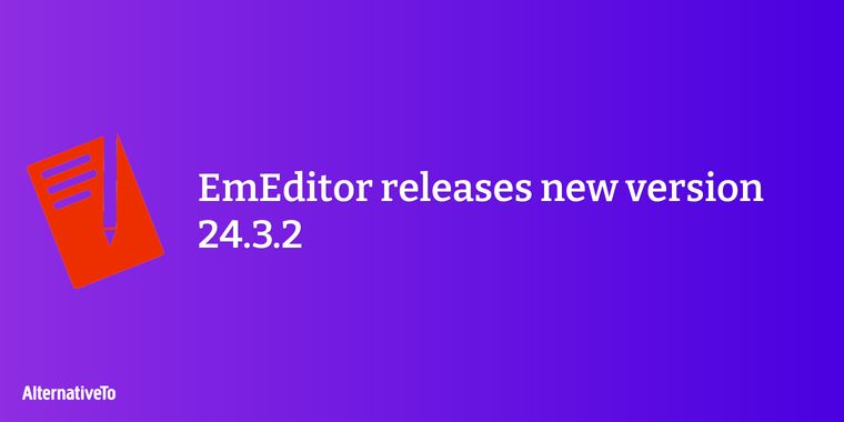 EmEditor v24.3.2 released: crucial bug fixes