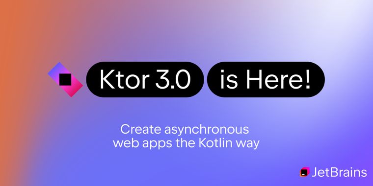 Ktor 3.0 launches with Kotlin 2.0, enhanced IO, and real-time features