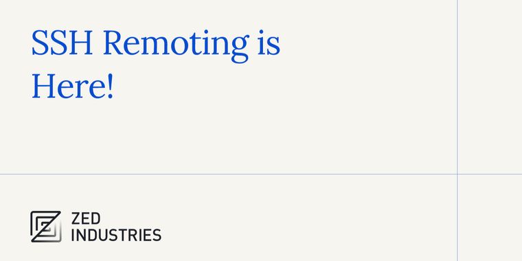 Code editor Zed launches SSH-enabled remote development for seamless project collaboration