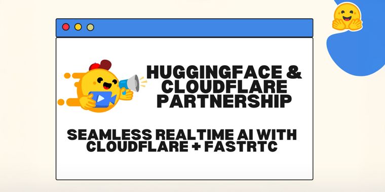 Hugging Face and Cloudflare partner for seamless real-time speech and video with FastRTC