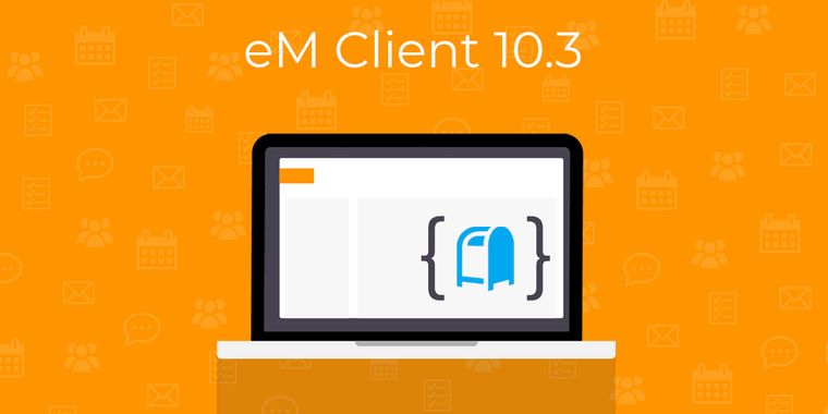 eM Client 10.3 boosts email management with account groups, profiles, and new shortcuts