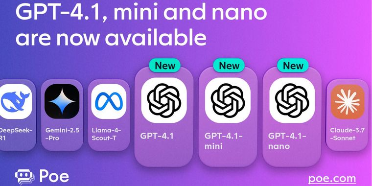 Poe now supports GPT-4.1, mini, and nano