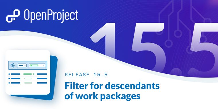 OpenProject 15.5 brings descendants of filter, new children column, & better accessibility