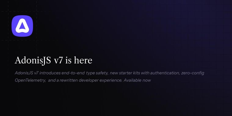 AdonisJS v7 adds full type safety, Node 24+ support, new starter kits