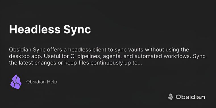 Obsidian Sync now supports headless operation for workflow automation, CI pipelines & more