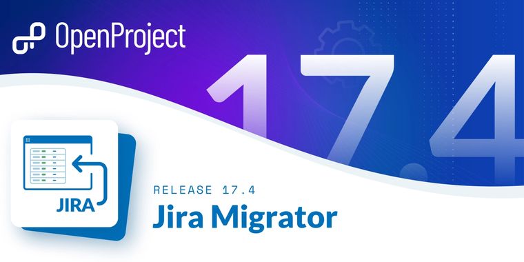 OpenProject 17.4 brings Jira Migrator with custom fields & backlog updates for agile teams