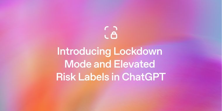 OpenAI rolls out Lockdown Mode to more ChatGPT users to fight prompt injection attacks
