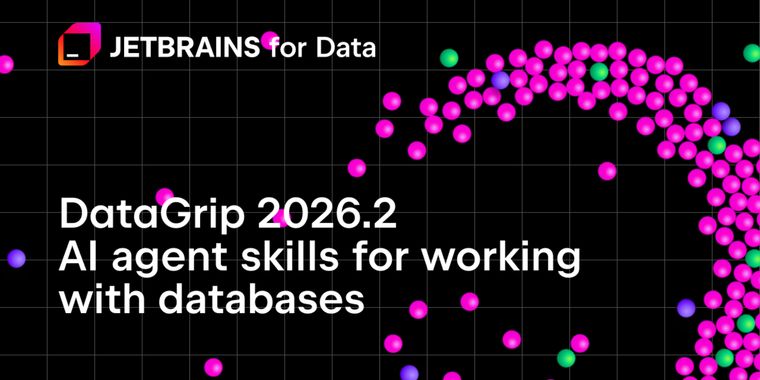 DataGrip 2026.2 adds AI agent skills, CLI data source commands, and bundled JDBC drivers