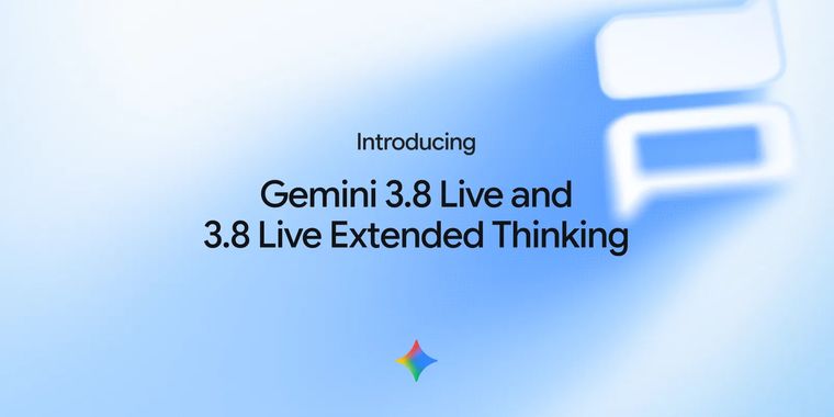Google launches Gemini 3.8 Live and 3.8 Live Extended Thinking with real-time reasoning