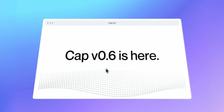 Cap launches v0.6 with a rebuilt video editor, 3D scenes and a native desktop app