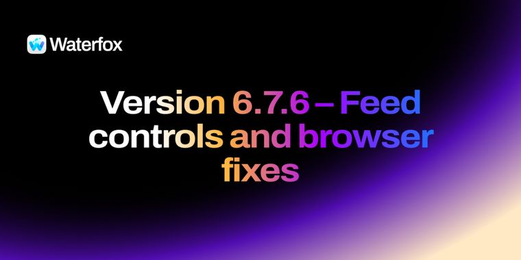 Waterfox 6.7.6 adds feed controls and fixes startup hangs