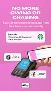 Each person's share is deducted from their own account the instant the bill is paid, so no one has to chase anyone for money.