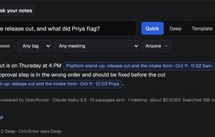 Ask across every meeting, with cited answers: Press Ctrl+K and ask a question across all your notes. Every answer links to the exact moment in the meeting, or says it couldn’t find it.