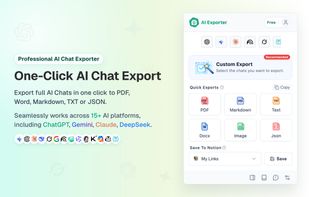 One-Click AI Chat Export
Export full AI Chats in one click to PDF, Word, Markdown, TXT or JSON.

Seamlessly works across 15+ AI platforms, including ChatGPT, Gemini, Claude, DeepSeek.