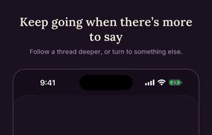Keep going when there's more to say. Follow a thread deeper, or turn to something else.