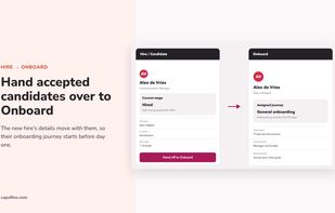 Hand candidates over to Onboard
When a candidate accepts the offer, Hire hands them over to Onboard. Their details move with them, so the onboarding journey starts before day one.
