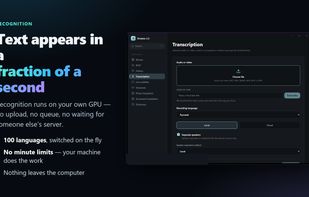 Transcription: recognition runs on your GPU, with no minute limits and nothing uploaded.