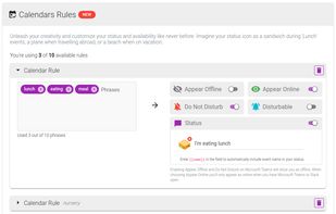 Calendar rules. Match words in your calendar events, like lunch or school run, and automatically set a matching status, emoji, presence and Do Not Disturb.