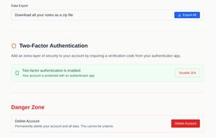 Two-factor authentication, full data export as a zip file, and account deletion. Your data, your control.