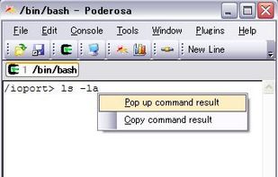 Poderosa supports command-popup feature. This is convenient when you confirm the result of command for a while without scrolling up the buffer.To show the popup menu, press Ctrl+Comma in the shell.