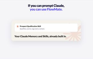 Your existing Claude Skills and Memory power each Agent step, like qualifying a prospect the way you already do.