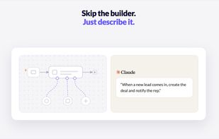 No canvas to drag and drop. Describe the workflow once, in plain language, and it's built.