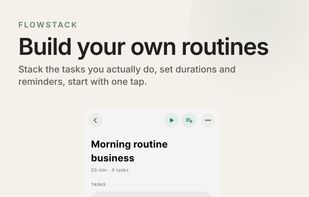 Morning routine, evening routine, weekly review. You choose the tasks, FlowStack helps you stick to them