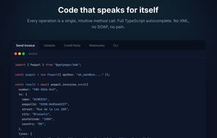 Send a compliant Peppol invoice in a single typed method call: peppr.invoices.send({...}). Full TypeScript autocomplete, no XML, no SOAP.