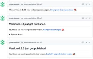 Greenkeeper maintains a PR for each dependency and will update it whenever the package updates.
