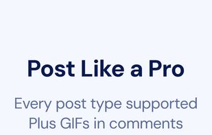 Post Like a Pro: Every post type supported. Plus GIFs in comments.