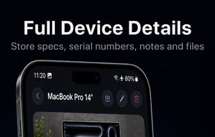 Store specs, serial numbers, notes and files for every device.
