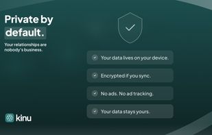 Private by default: your data lives on your device, stays encrypted if you sync, and is never used for ads or ad tracking.