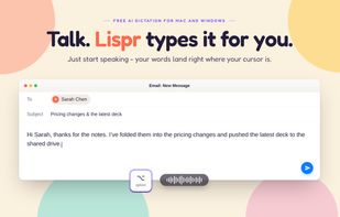 Lispr types it for you in any app where your cursor is.