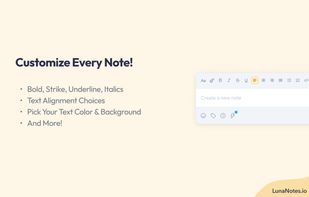 Users can format their notes with different text styles, colors, and highlights. The customization toolbar offers options for bold, italics, underline, bullet points, and more, allowing users to personalize their notes to suit their preferences and needs.