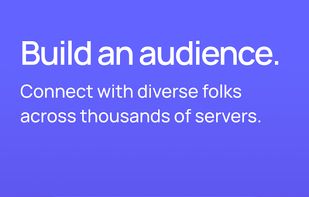 Build an audience. Connect with diverse folks across thousands of servers.
