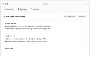 The window is entirely white. Tabs at the top: Recording, Summary, Meetings. 

Section title: AI Enhanced Summary. On the right, the ‘Copy as Markdown’ and “Regenerate” buttons. 

In the middle of the window, the ‘Section Summary’, the ‘Key Decisions’ section and ‘Action Items’.