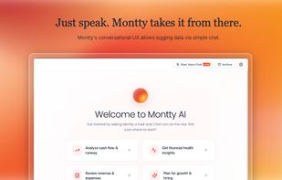 Just speak. Montty takes it from there. The conversational UX allows you to enter and alter data via simple conversation. 
